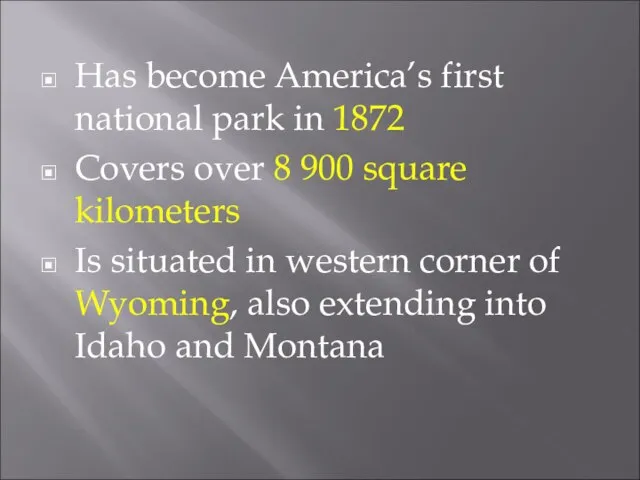 Has become America’s first national park in 1872 Covers over 8 900