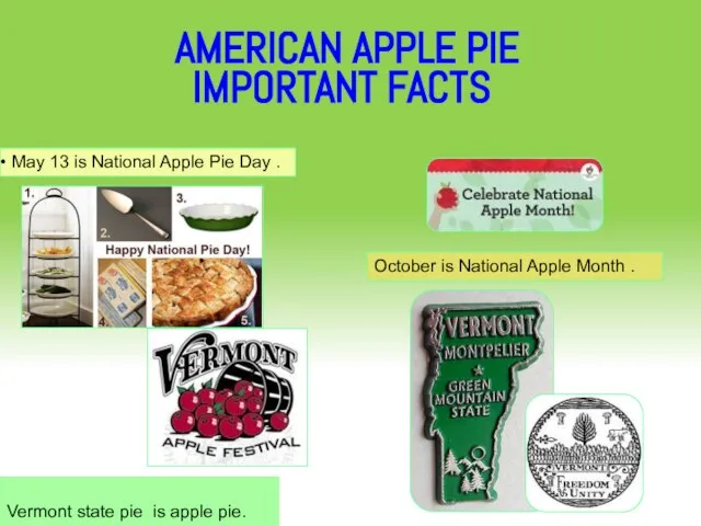 AMERICAN APPLE PIE IMPORTANT FACTS Vermont state pie is apple pie. May