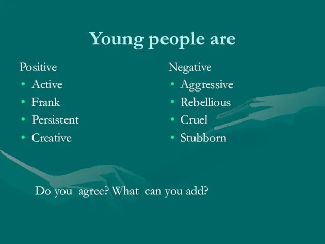 Young people are Positive Active Frank Persistent Creative Do you agree? What