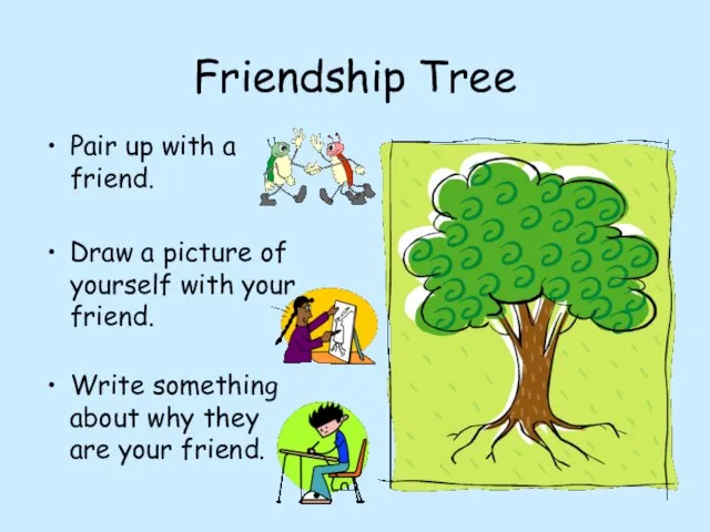 Friendship Tree Pair up with a friend. Draw a picture of yourself