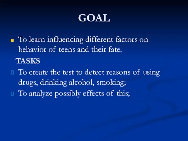 GOAL To learn influencing different factors on behavior of teens and their