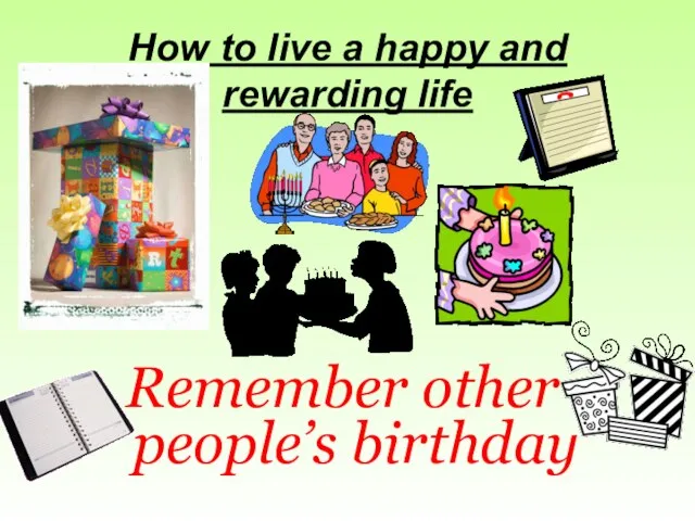 How to live a happy and rewarding life Remember other people’s birthday