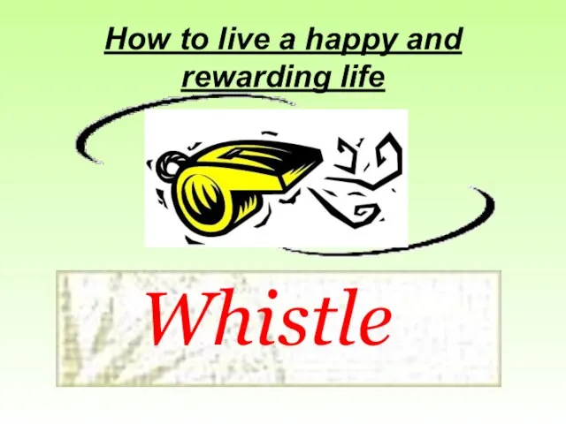 How to live a happy and rewarding life Whistle