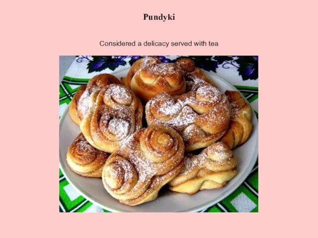 Pundyki Considered a delicacy served with tea