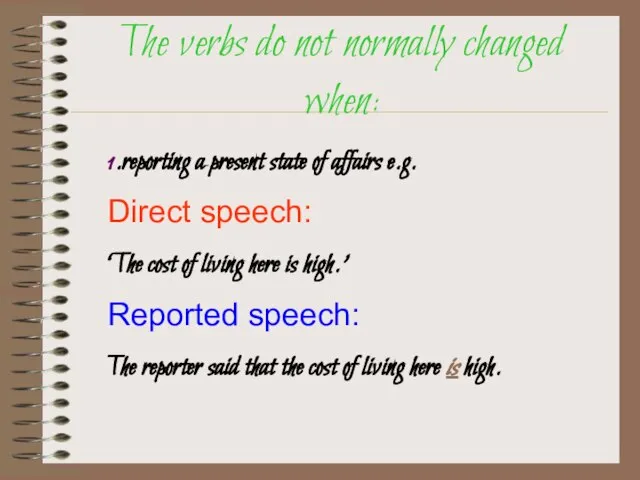 The verbs do not normally changed when: 1.reporting a present state of