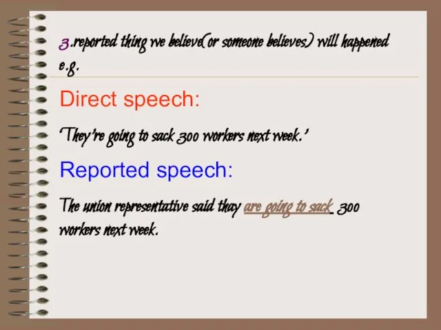 3.reported thing we believe(or someone believes) will happened e.g. Direct speech: ‘They’re