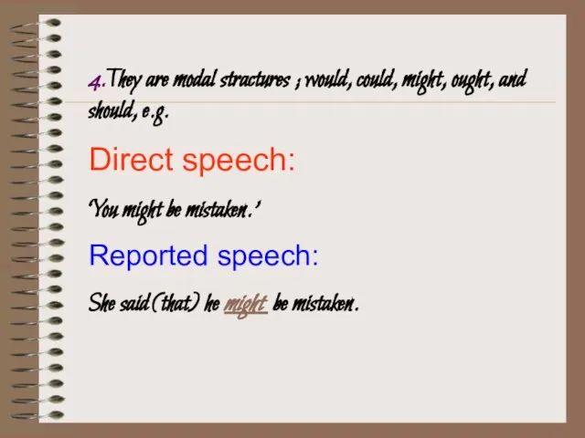 4.They are modal stractures ; would, could, might, ought, and should, e.g.