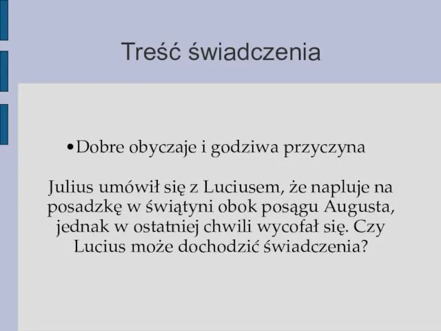 Treść świadczenia Dobre obyczaje i godziwa przyczyna Julius umówił się z Luciusem,