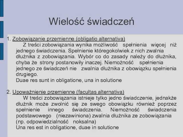 Wielość świadczeń 1. Zobowiązanie przemienne (obligatio alternativa) Z treści zobowiązania wynika możliwość