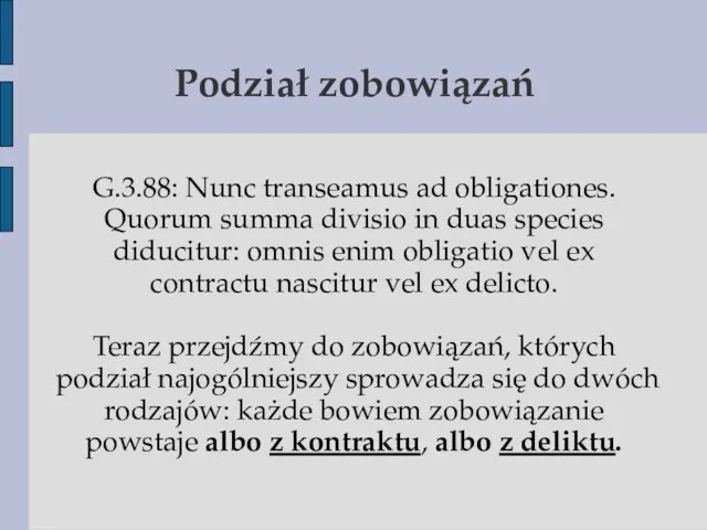 Podział zobowiązań G.3.88: Nunc transeamus ad obligationes. Quorum summa divisio in duas