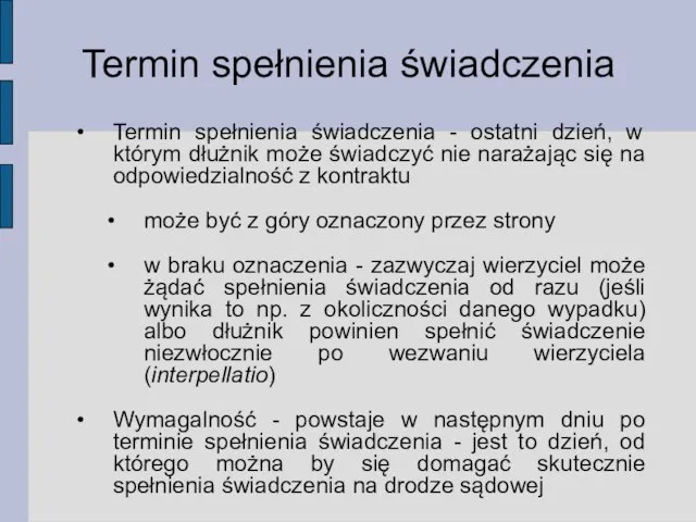 Termin spełnienia świadczenia Termin spełnienia świadczenia - ostatni dzień, w którym dłużnik