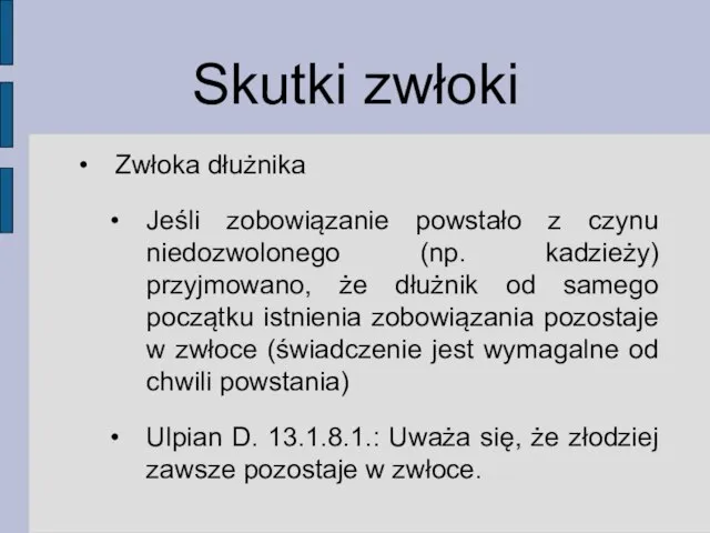 Skutki zwłoki Zwłoka dłużnika Jeśli zobowiązanie powstało z czynu niedozwolonego (np. kadzieży)