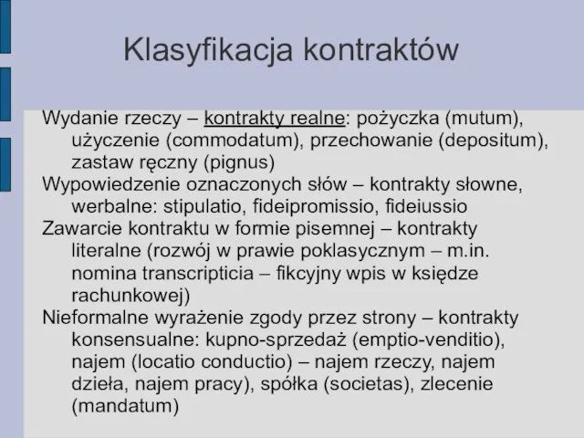 Klasyfikacja kontraktów Wydanie rzeczy – kontrakty realne: pożyczka (mutum), użyczenie (commodatum), przechowanie