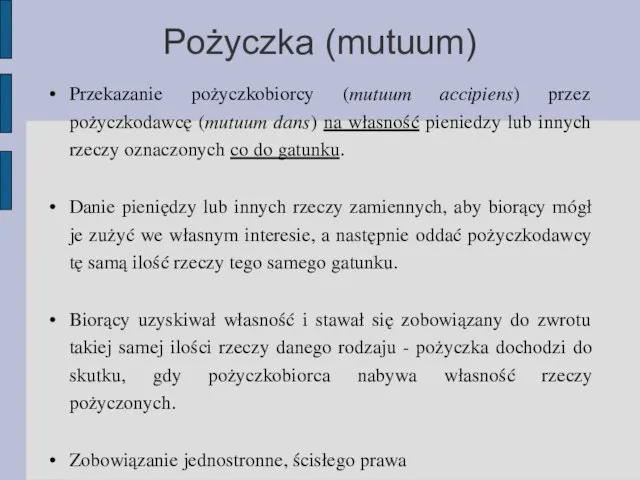 Pożyczka (mutuum) Przekazanie pożyczkobiorcy (mutuum accipiens) przez pożyczkodawcę (mutuum dans) na własność