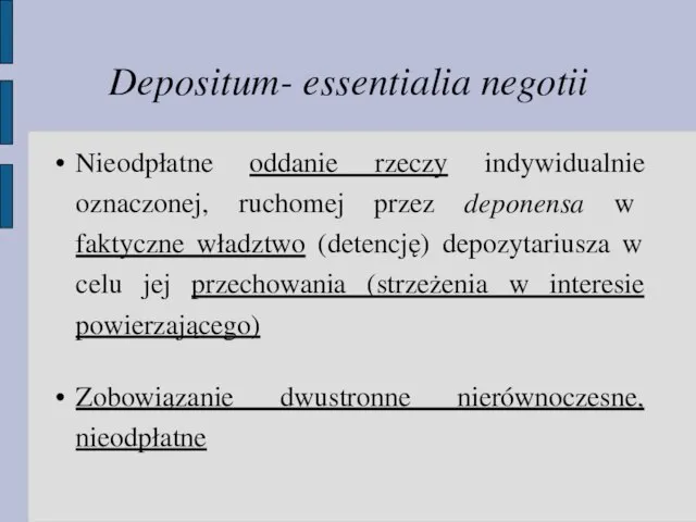 Depositum- essentialia negotii Nieodpłatne oddanie rzeczy indywidualnie oznaczonej, ruchomej przez deponensa w