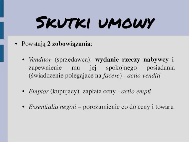 Skutki umowy Powstają 2 zobowiązania: Venditor (sprzedawca): wydanie rzeczy nabywcy i zapewnienie