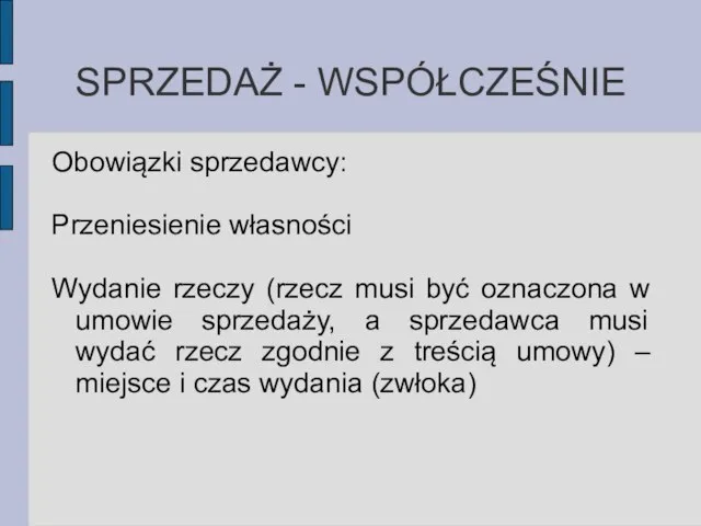 SPRZEDAŻ - WSPÓŁCZEŚNIE Obowiązki sprzedawcy: Przeniesienie własności Wydanie rzeczy (rzecz musi być