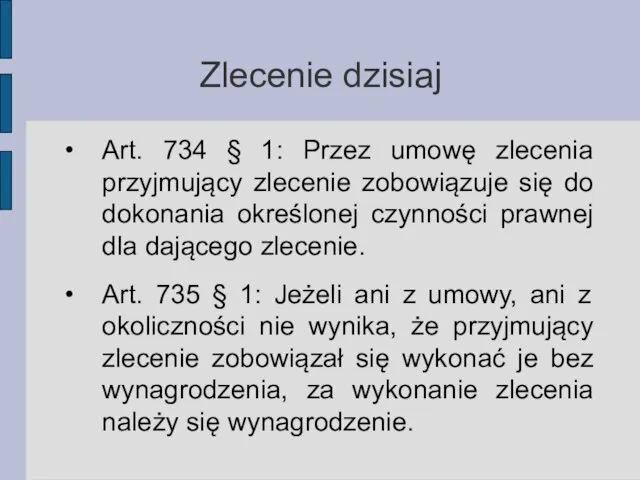 Zlecenie dzisiaj Art. 734 § 1: Przez umowę zlecenia przyjmujący zlecenie zobowiązuje