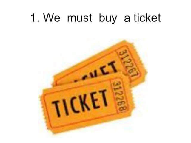1. We must buy a ticket