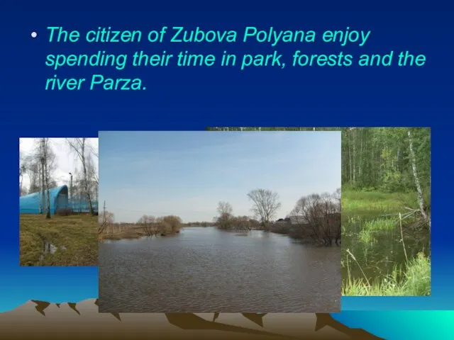 The citizen of Zubova Polyana enjoy spending their time in park, forests and the river Parza.