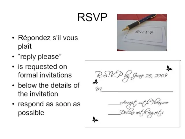RSVP Répondez s'il vous plaît “reply please” is requested on formal invitations