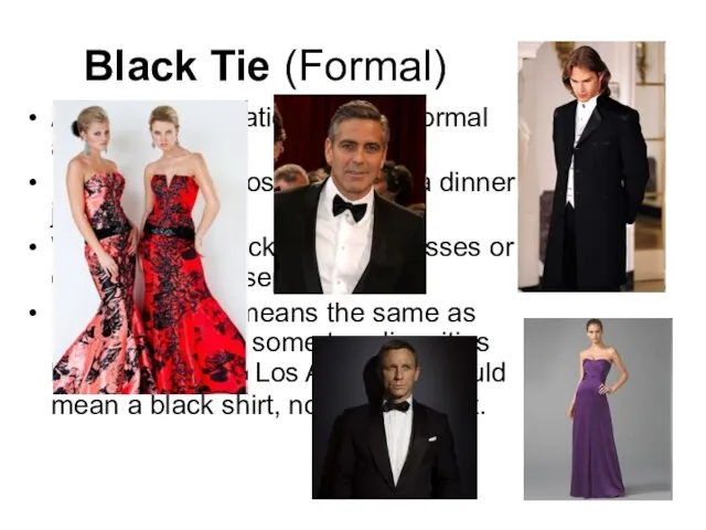 Black Tie (Formal) A Black Tie invitation calls for formal attire. Men