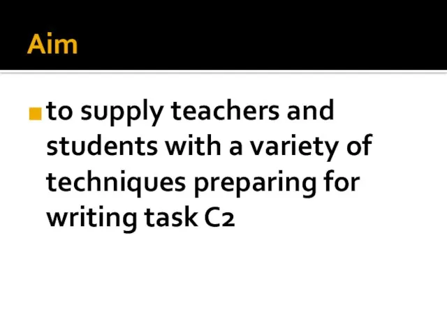 Aim to supply teachers and students with a variety of techniques preparing for writing task C2