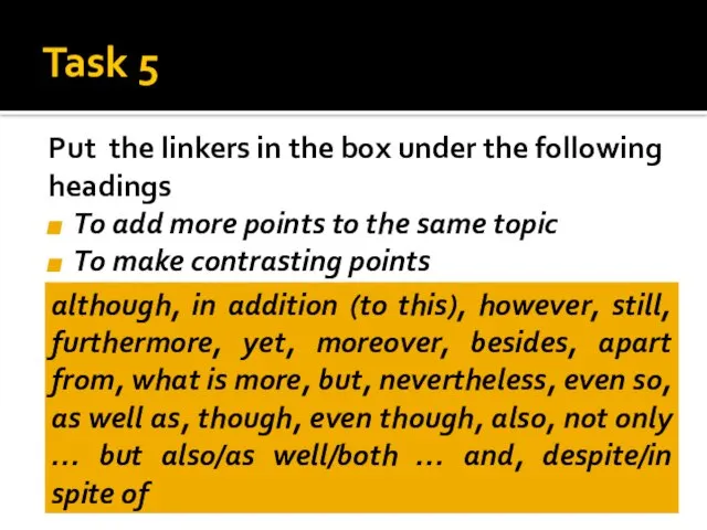 Task 5 Put the linkers in the box under the following headings