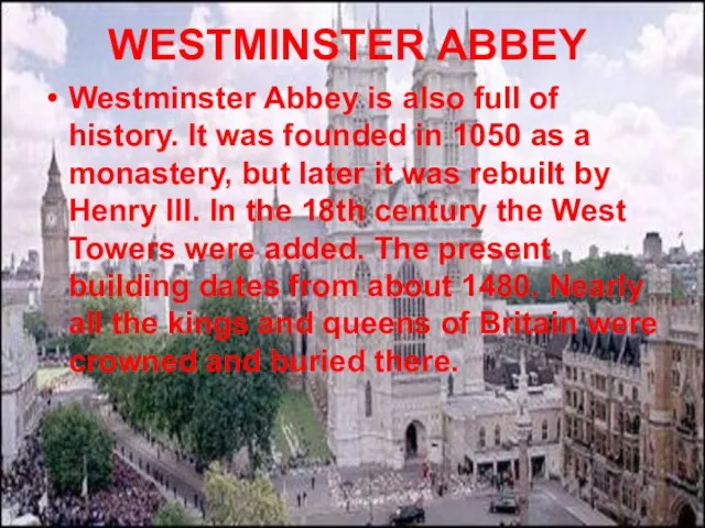 WESTMINSTER ABBEY Westminster Abbey is also full of history. It was founded