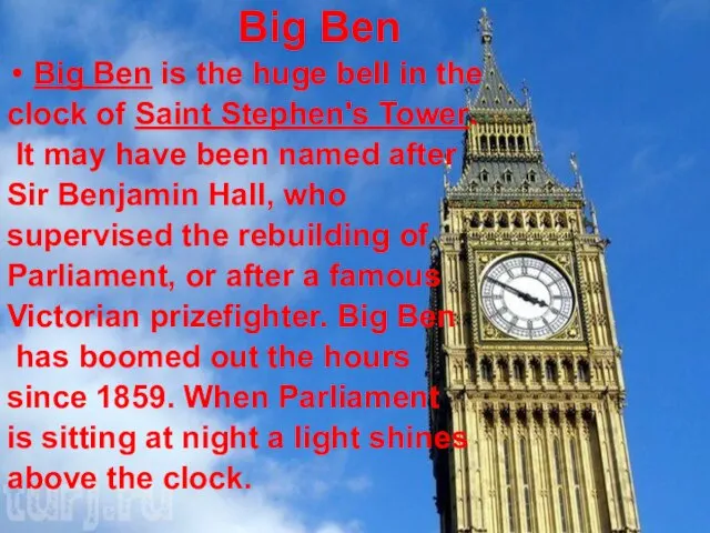 Big Ben Big Ben is the huge bell in the clock of