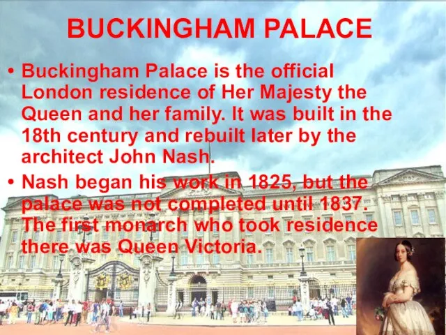 BUCKINGHAM PALACE Buckingham Palace is the official London residence of Her Majesty