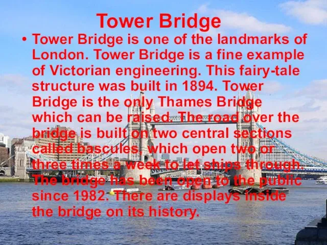 Tower Bridge Tower Bridge is one of the landmarks of London. Tower