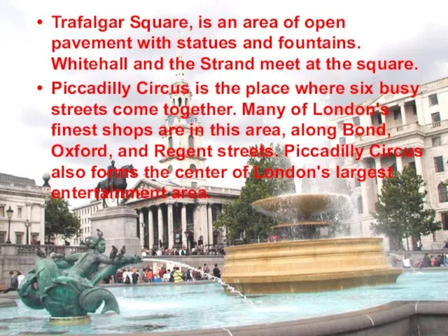 Trafalgar Square, is an area of open pavement with statues and fountains.