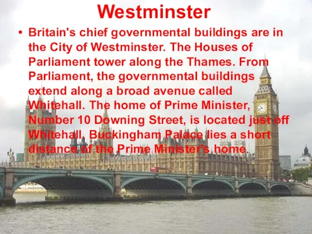 Westminster Britain's chief governmental buildings are in the City of Westminster. The