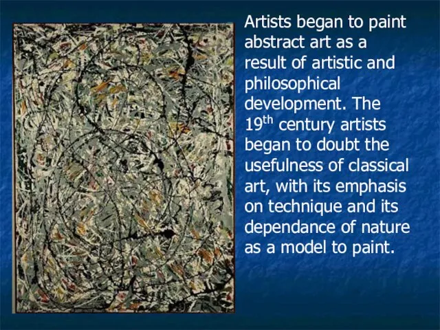 Artists began to paint abstract art as a result of artistic and