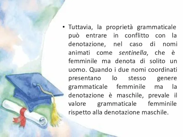 Tuttavia, la proprietà grammaticale può entrare in conflitto con la denotazione, nel