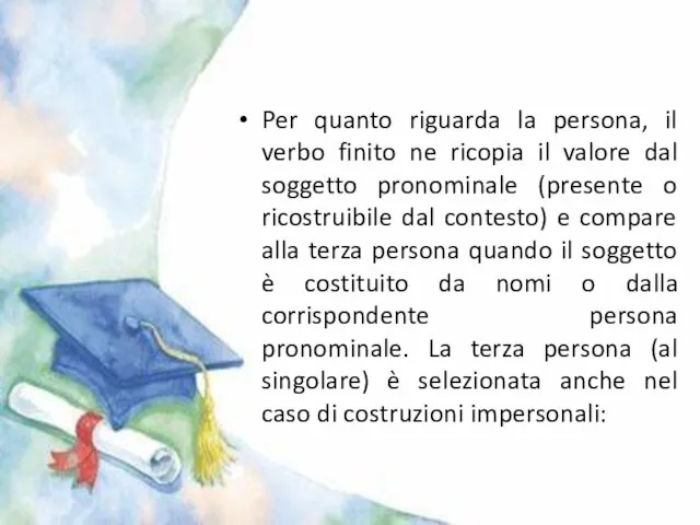 Per quanto riguarda la persona, il verbo finito ne ricopia il valore