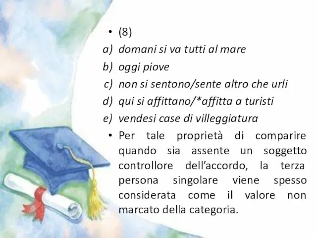 (8) domani si va tutti al mare oggi piove non si sentono/sente