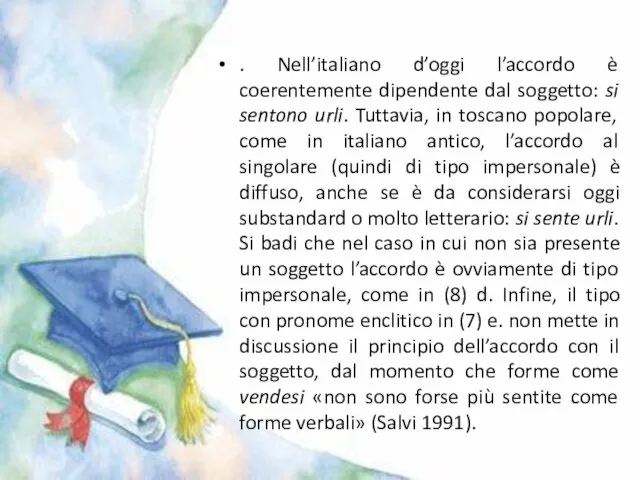 . Nell’italiano d’oggi l’accordo è coerentemente dipendente dal soggetto: si sentono urli.