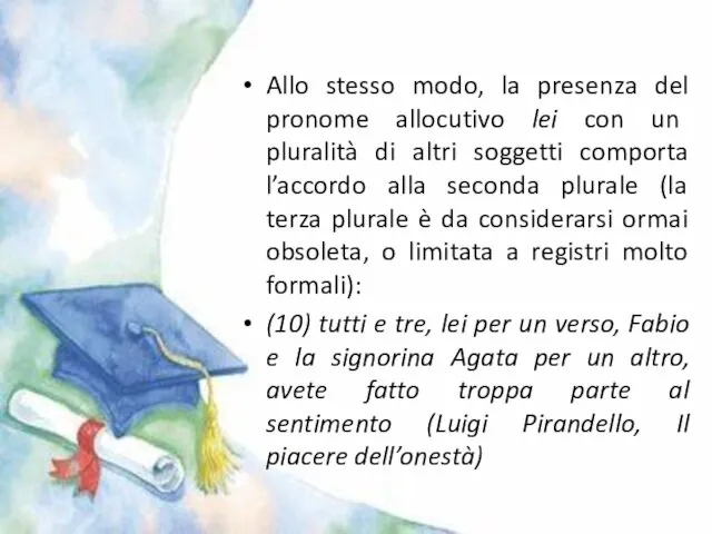 Allo stesso modo, la presenza del pronome allocutivo lei con un pluralità