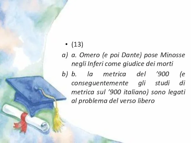 (13) a. Omero (e poi Dante) pose Minosse negli Inferi come giudice