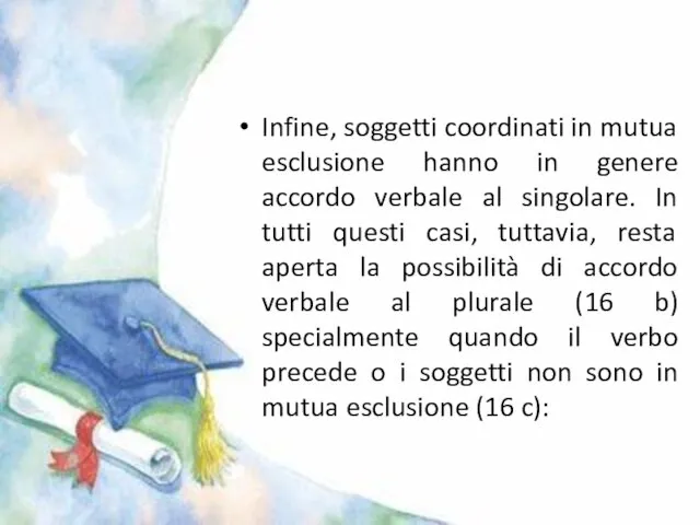 Infine, soggetti coordinati in mutua esclusione hanno in genere accordo verbale al