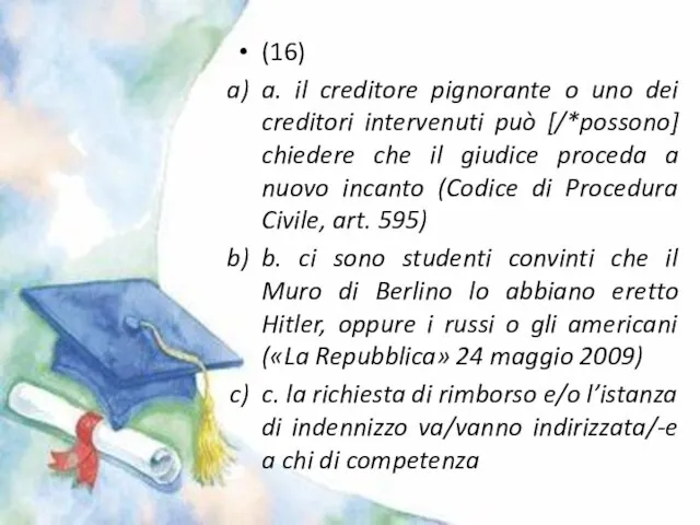 (16) a. il creditore pignorante o uno dei creditori intervenuti può [/*possono]