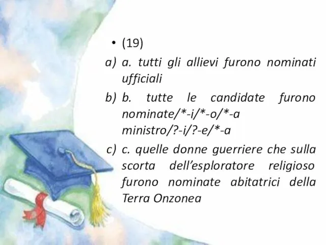 (19) a. tutti gli allievi furono nominati ufficiali b. tutte le candidate