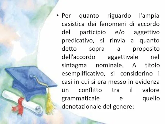 Per quanto riguardo l’ampia casistica dei fenomeni di accordo del participio e/o