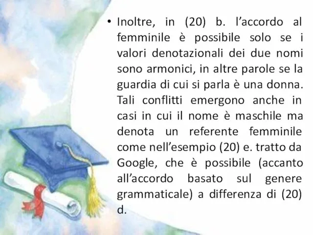 Inoltre, in (20) b. l’accordo al femminile è possibile solo se i