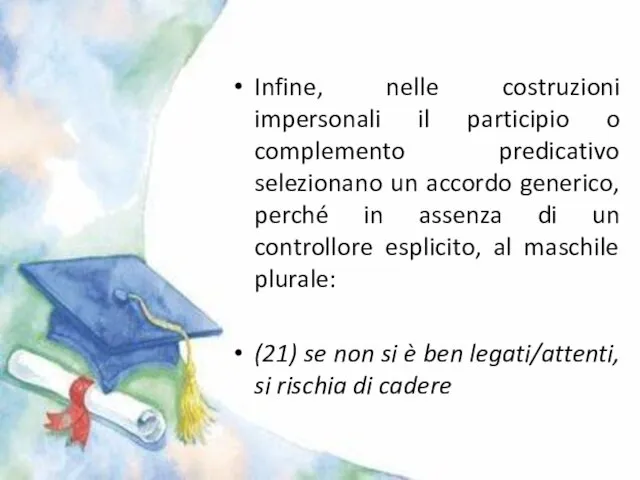 Infine, nelle costruzioni impersonali il participio o complemento predicativo selezionano un accordo