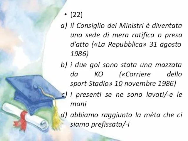 (22) il Consiglio dei Ministri è diventata una sede di mera ratifica