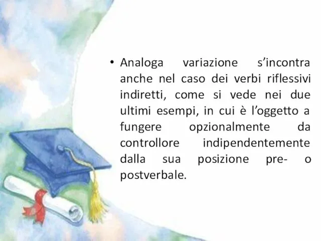 Analoga variazione s’incontra anche nel caso dei verbi riflessivi indiretti, come si