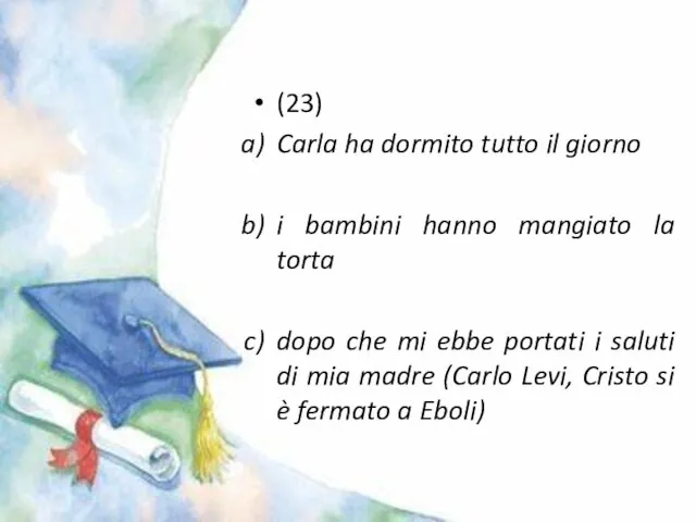 (23) Carla ha dormito tutto il giorno i bambini hanno mangiato la